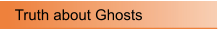 Truth about Ghosts